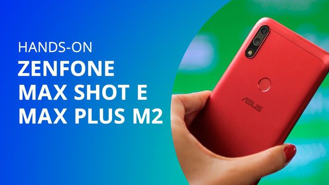 Hands-on | Asus Zenfone Max Shot e Max Plus M2