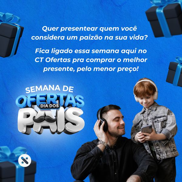 Semana de Dia dos Pais - As melhores ofertas você encontra aqui!