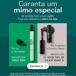 Ganhe um mimo do O Boticário e retire na loja! 🎁 Selecione sua miniatura no APP: Mini Máscara de Cílios Make B (Sul, Sudeste e Centro-Oeste) ou Perfume Arbo 10ml (Norte e Nordeste). Leia a descrição para detalhes!