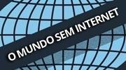 Infográfico: como seria o mundo sem internet?