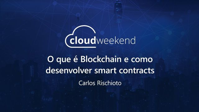 O que é Blockchain e como desenvolver Smart Contracts - Carlos Rischioto