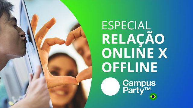 Relacionamento online vs relacionamento offline [Especial | Campus Party 2016]