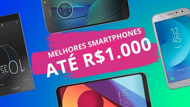Os melhores smartphones de 2017 até R$ 1.000