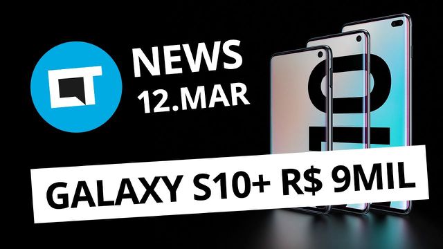 Galaxy S10 chegou; Amazon Echo no Brasil em breve e+ [CT News]