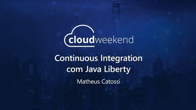 Continuous Integration com Java Liberty - Matheus Catossi