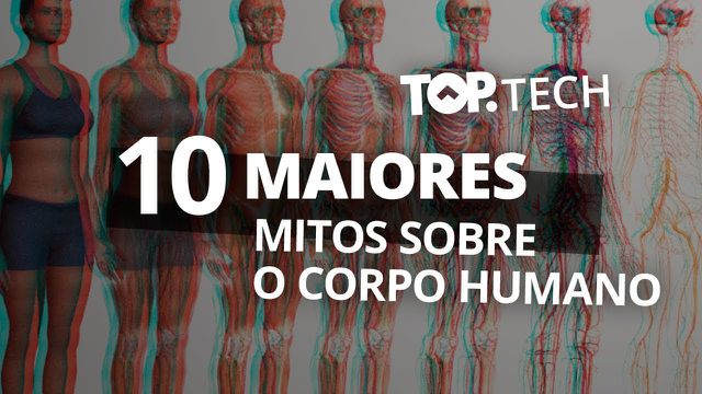 10 mitos sobre o corpo humano [Top Tech]