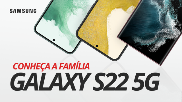 Conheça a nova família Galaxy S22 5G da Samsung