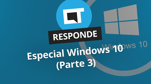 Especial Windows 10 (Parte 3) [CT Responde]