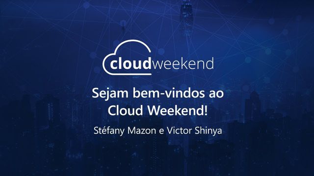 Abertura: Conheça o Cloud Weekend - Victor Shinya e Stéfany Mazon