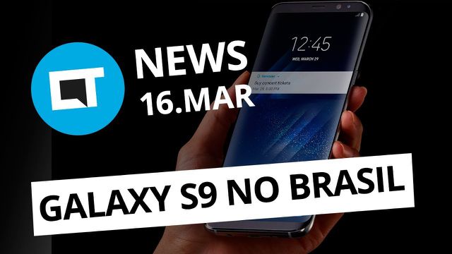 Galaxy S9 no Brasil em abril; Smartphones com malware pré-instalado e+ [CT News]