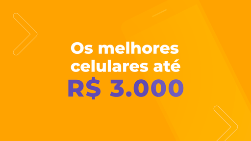 Os melhores celulares até R$ 3.000 de 2021