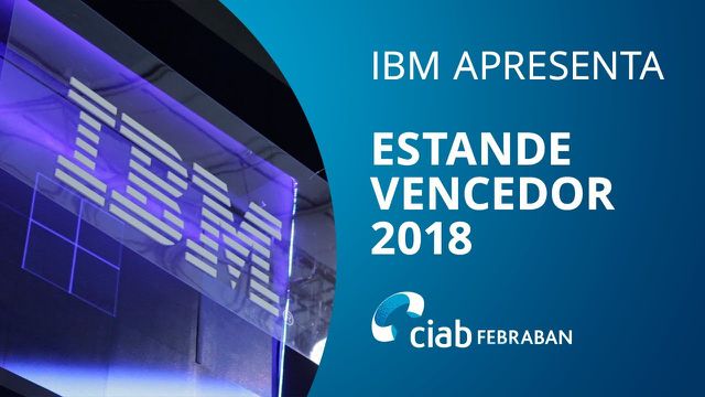 IBM apresenta estande vencedor da CIAB 2018