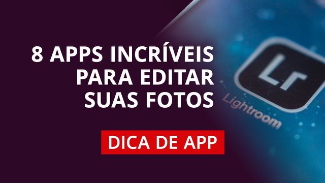 8 aplicativos para editar fotos #DicaDeApp
