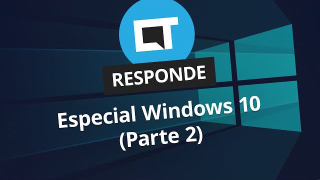 Especial Windows 10 (Parte 2) [CT Responde]