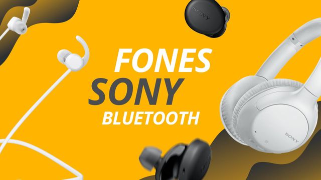 Novos fones Bluetooth da SONY: WH-CH710N, WF-XB700 e WI-SP510