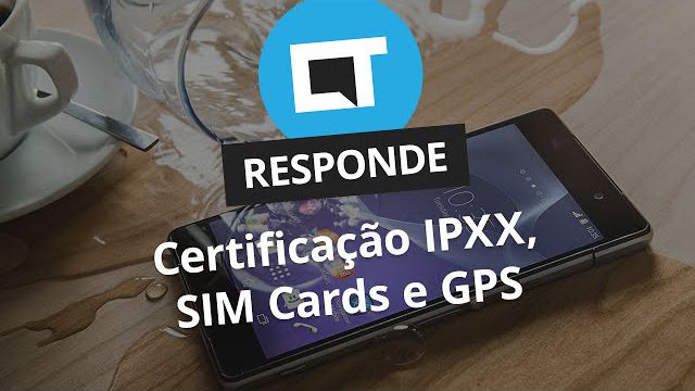 Certificações IPXX, SIM Cards e GPS [CT Responde]