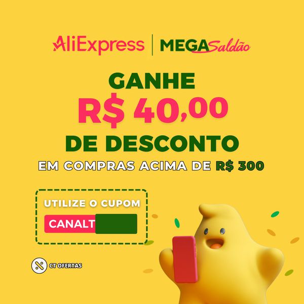 Mega Saldão AliExpress - R$40 OFF em compras acima de R$300 | CUPOM EXCLUSIVO