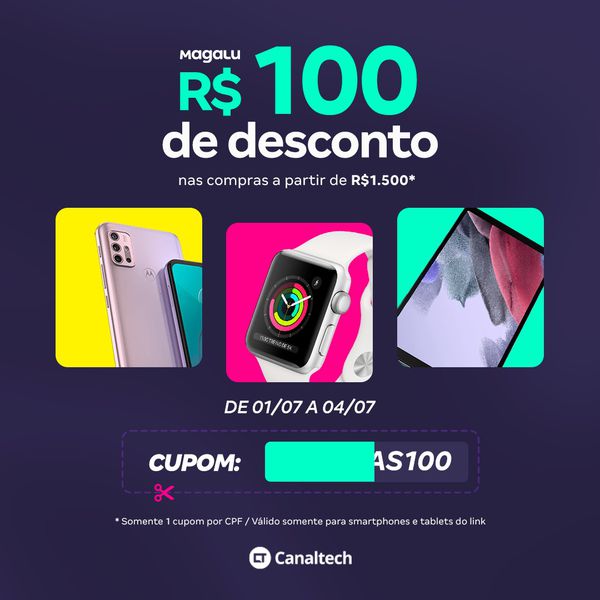CUPOM DE R$100 OFF EM COMPRAS A PARTIR DE R$1500 NAS CATEGORIAS SMARTPHONES E TABLETS