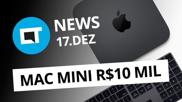 Mac mini por R$ 10 mil no Brasil; Huawei Nova 4 com notch redondo e+ [CT News]