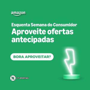 🚨 Amazon - Esquenta Semana do Consumidor com ofertas antecipadas 🚨