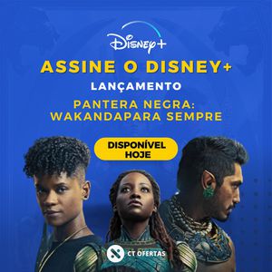 Assine o Disney+ e assista o lançamento de Wakanda Para Sempre