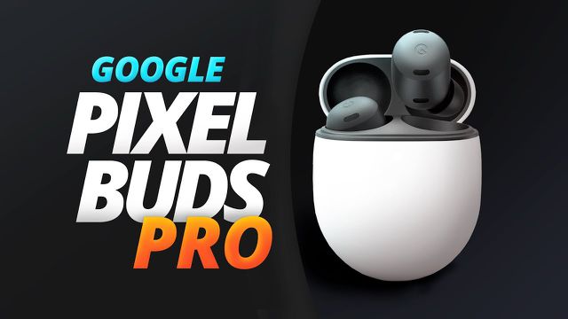 Pixel Buds Pro: os fones do Google que não são tão diferentes [Análise/Review]