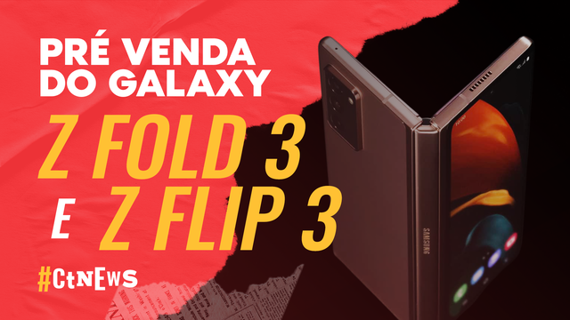 CT News - Pré-venda dos Galaxy Z Fold 3 e Flip 3, nova TV da Xiaomi e mais!