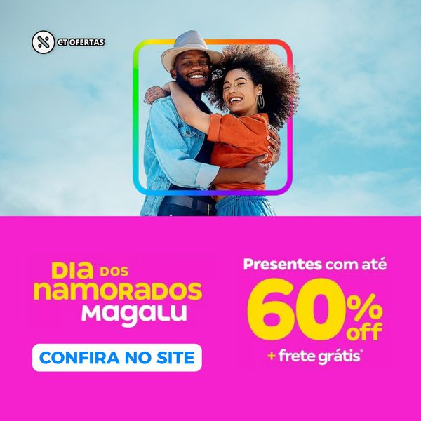 Ofertas de Dia dos Namorados no Magalu 💙💖