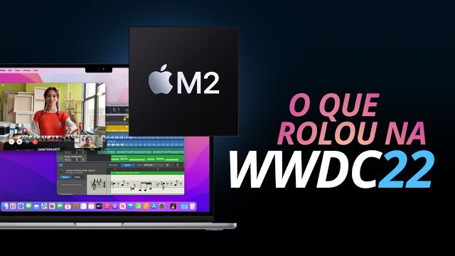 MacBook Air com Apple M2, iOS 16, iPadOS 16: veja tudo o que rolou na WWDC