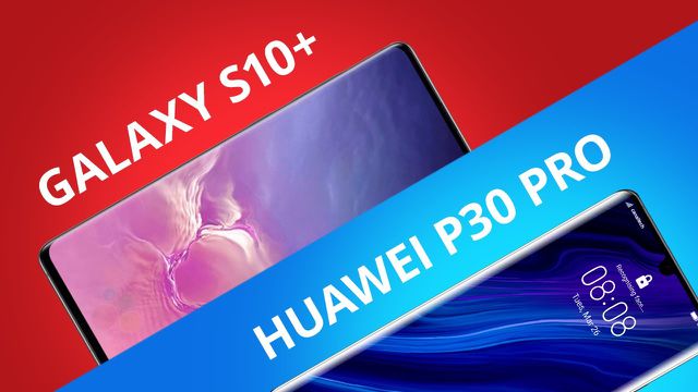 Galaxy S10 Plus vs Huawei P30 PRO