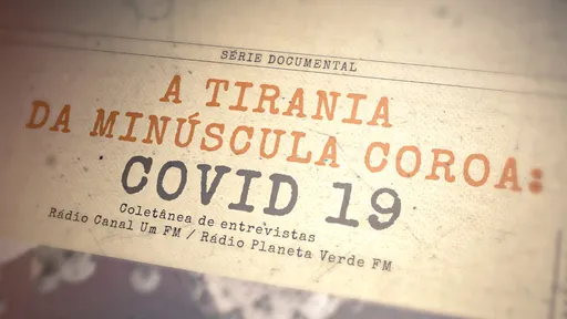 A tirania da minúscula coroa: jornalista cria série documental sobre a COVID-19