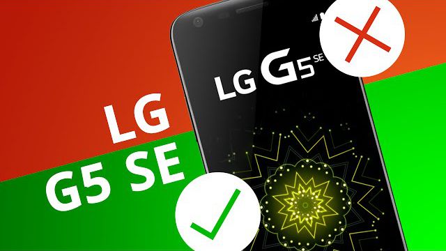 5 motivos para COMPRAR e para NÃO comprar o LG G5 SE