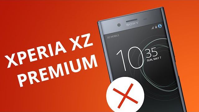 5 motivos para você NÃO comprar o Xperia XZ Premium