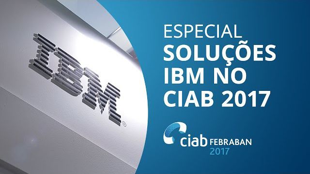 IBM apresenta novas tecnologias para o setor financeiro [CIAB 2017]
