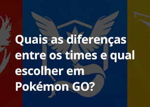Quais as diferenças entre os times e qual escolher em Pokémon GO?