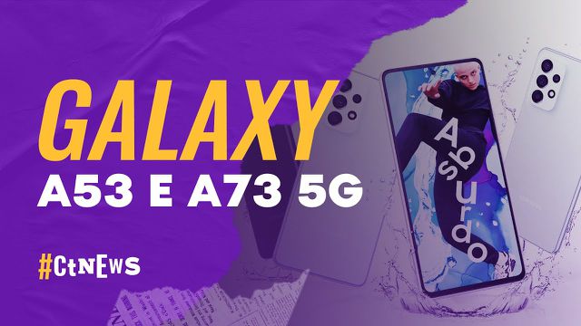 CT News — Galaxy A33 5G e A73 5G no BR, app Animaí e mais!