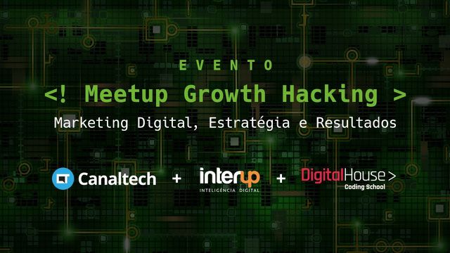 Meetup Canaltech: Growth Hacking e Marketing Digital
