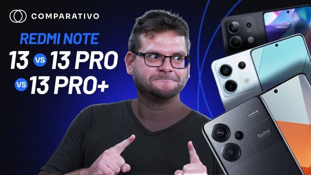 Xiaomi Redmi Note 13 vs 13 Pro vs 13 Pro+: o bom, o caro e o sem graça (Compara