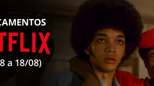 Netflix: confira os lançamentos da semana (12/08 a 18/08)